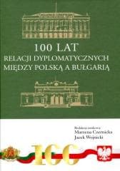 100 lat relacji dyplomatycznych między Polską... - Marzena Czernicka, Jacek Wojnicki