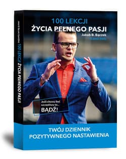 100 lekcji życia pełnego pasji Twój dziennik pozytywnego nastawienia