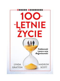 100-letnie życie Codzienność i praca w erze długowieczności