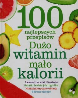 100 najlepszych przepisów Dużo witamin mało kalorii