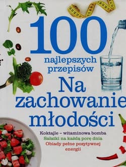 100 najlepszych przepisów Na zachowanie młodości - Praca zbiorowa