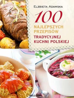 100 najlepszych przepisów tradycyjnej kuchni polskiej