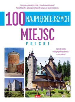 100 najpiękniejszych miejsc Polski. 100 najpiękniejszych - Opracowanie Zbiorowe