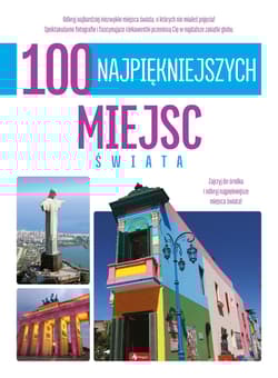 100 najpiękniejszych miejsc świata. 100 najpiękniejszych - Opracowanie Zbiorowe
