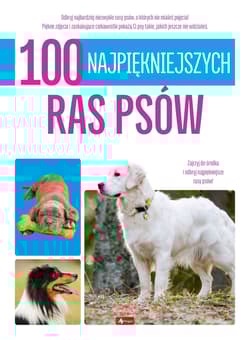 100 najpiękniejszych ras psów. 100 najpiękniejszych - Opracowanie Zbiorowe