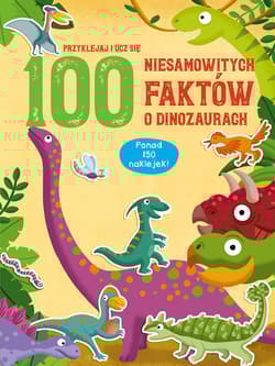 100 niesamowitych faktów o dinozaurach - Praca zbiorowa