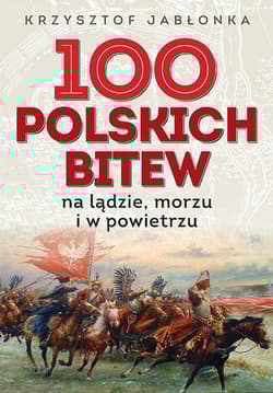 100 polskich bitew na lądzie, morzu i w powietrzu - Krzysztof Jabłonka