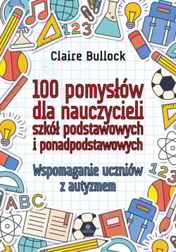 100 pomysłów dla nauczycieli szkół podstawowych i ponadpodstawowych