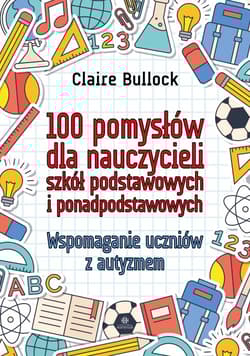 100 pomysłów dla nauczycieli szkół podstawowych i ponadpodstawowych - Claire Bullock
