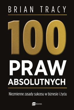 100 praw absolutnych. Niezmienne zasady sukcesu w biznesie i życiu - Brian Tracy