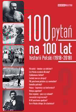 100 pytań na 100 lat historii Polski 1918-2018 - Praca zbiorowa