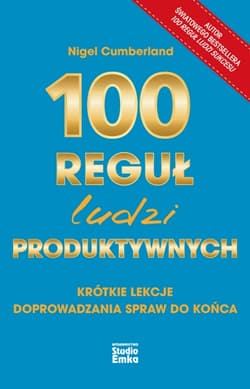 100 reguł ludzi produktywnych. Krótkie lekcje doprowadzania spraw do końca - Nigel Cumberland