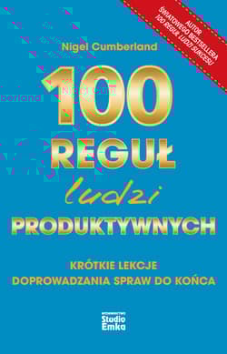 100 reguł ludzi produktywnych. Krótkie lekcje doprowadzania spraw do końca - Nigel Cumberland