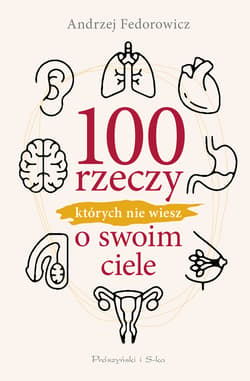 100 rzeczy, których nie wiesz o swoim ciele - ebook - Andrzej Fedorowicz