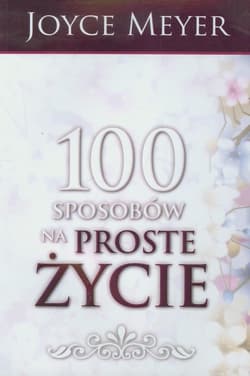 100 sposobów na proste życie - Joyce Meyer