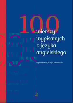 100 wierszy wypisanych z języka angielskiego w przekładzie Jerzego Jarniewicza - Opracowanie Zbiorowe