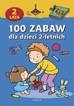 100 zabaw dla dzieci 2-letnich - Opracowanie Zbiorowe