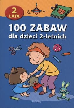 100 zabaw dla dzieci 2-letnich - Opracowanie Zbiorowe