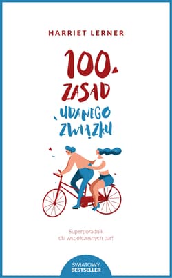 100 zasad udanego związku Superporadnik dla współczesnych par! - Harriet Lerner