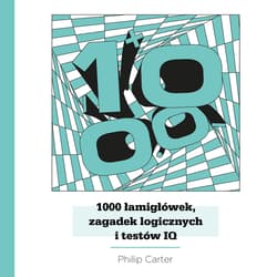 1000 łamigłówek, zagadek logicznych i testów IQ. WYD 2 - Carter Philip