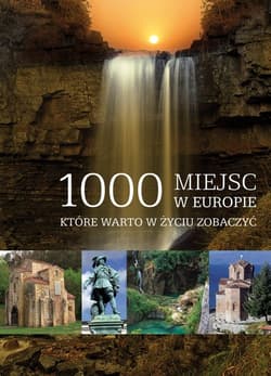 1000 miejsc w Europie, które warto w życiu zobaczyć - Praca zbiorowa