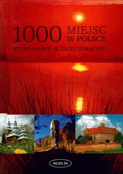 1000 miejsc w Polsce które warto w życiu zobaczyć. Wydanie w etui - Anna Witak