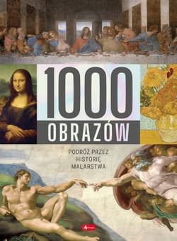 1000 obrazów Podróż przez historię malarstwa - Opracowanie Zbiorowe
