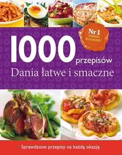 1000 przepisów. Dania łatwe i smaczne