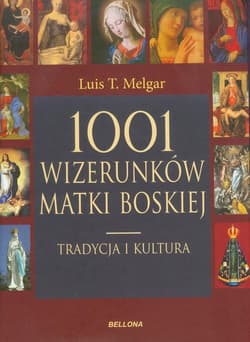 1001 wizerunków Matki Boskiej. Tradycja i kultura - Melgar Luis T.