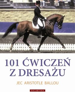 101 ćwiczeń z dresażu dla konia i jeźdźca - Aristotle Jec
