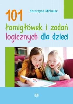 101 łamigłówek i zadań logicznych dla dzieci w.2 - Katarzyna Michalec