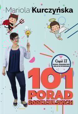 101 porad rodzicielskich. Rodzic, rodzeństwo i relacje w rodzinie - Mariola Kurczyńska
