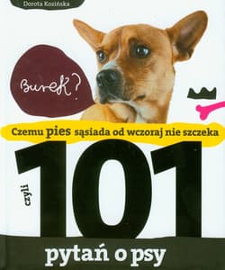 101 pytań o psy czyli czemu pies sąsiada od wczoraj nie szczeka