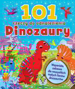 101 rzeczy do odnalezienia Dinozaury