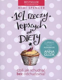 101 rzeczy lepszych od diety, czyli jak schudnąć bez odchudzania? - Mimi Spencer