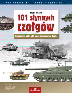 101 słynnych czołgów. Legendarne czołgi od I wojny światowej do dzisiaj wyd. 7 - Jackson Robert