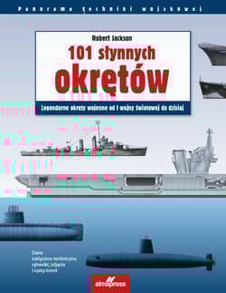 101 słynnych okrętów Legendarne okręty wojenne od I wojny światowej do dzisiaj