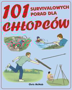101 survivalowych porad dla chłopców - Chris McNab
