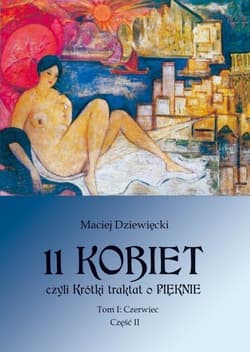 11 Kobiet czyli Krótki traktat o pięknie Tom 1 Czerwiec Część 2