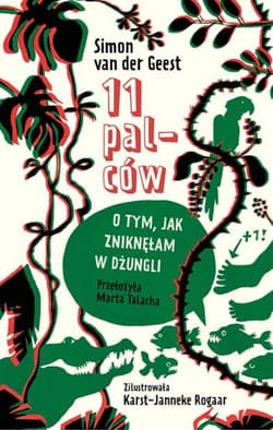 11 palców. O tym, jak zniknęłam w dżungli - Geest van der Simon