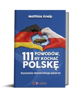 111 powodów by kochać Polskę Wyznania niemieckiego pisarza - Matthias Kneip