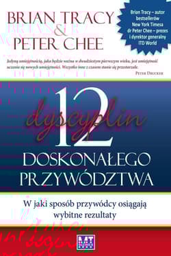 12 dyscyplin doskonałego przywództwa W jaki sposób przywódcy osiągają wybitne rezultaty - Chee Peter