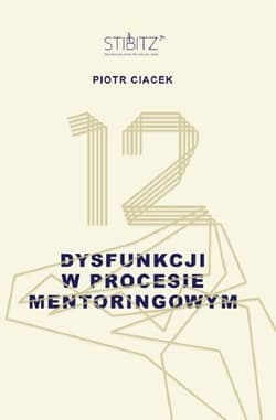 12 dysfunkcji w procesie mentoringowym - Piotr Ciacek