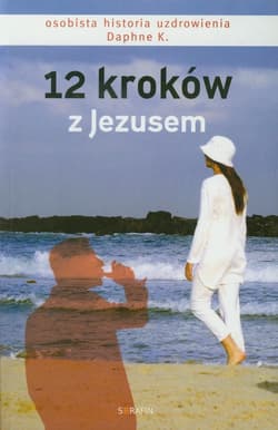 12 kroków z Jezusem Osobista historia uzdrowienia - K. Daphne