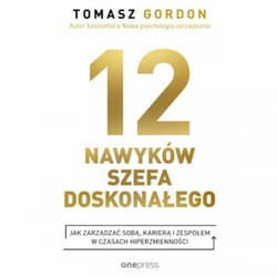 12 NAWYKÓW SZEFA DOSKONAŁEGO. Jak zarządzać sobą, karierą i zespołem w czasach hiperzmienności - audiobook