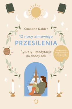 12 nocy zimowego przesilenia. Rytuały i medytacje na dobry rok - ebook - Christine Dohler