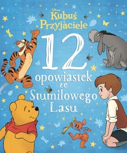 12 opowiastek ze Stumilowego Lasu Disney Kubuś i Przyjaciele - Opracowanie Zbiorowe