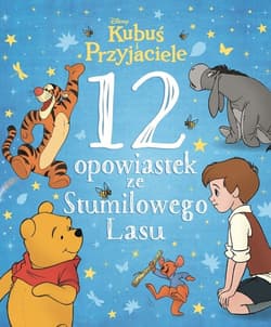 12 opowiastek ze Stumilowego Lasu Disney Kubuś i Przyjaciele - Opracowanie Zbiorowe