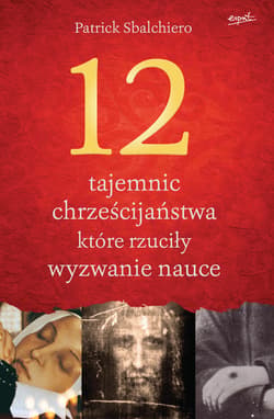 12 tajemnic chrześcijaństwa, które rzuciły wyzwanie nauce - ebook - Patrick Sbalchiero