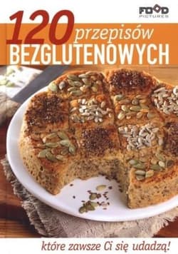 120 przepisów bezglutenowych które zawsze Ci się udadzą!